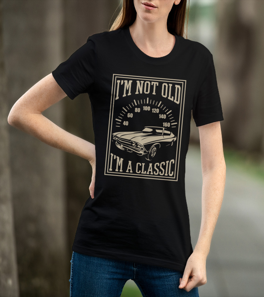 I'm Not Old I'm A Classic Old Car Vintage Collection T-Shirt