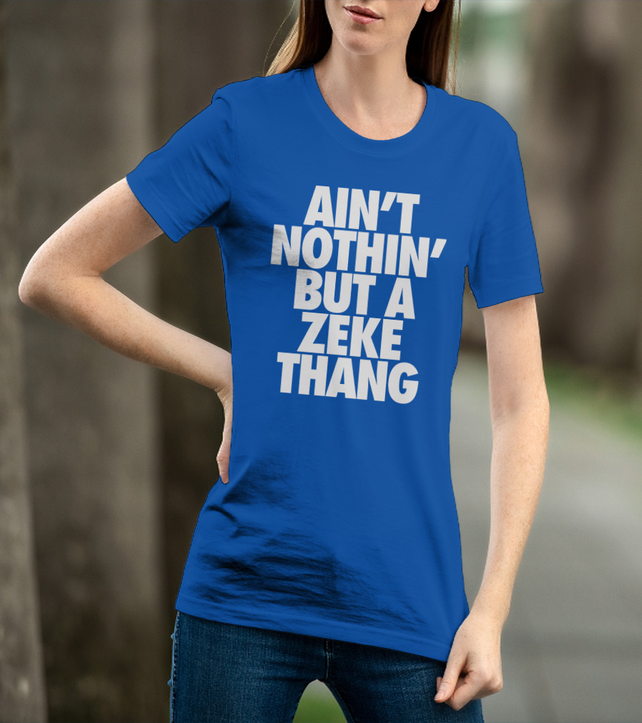 Ain't Nothin' But A Zeke Thang Dallas Cowboys Football Fan Phrase T-Shirt