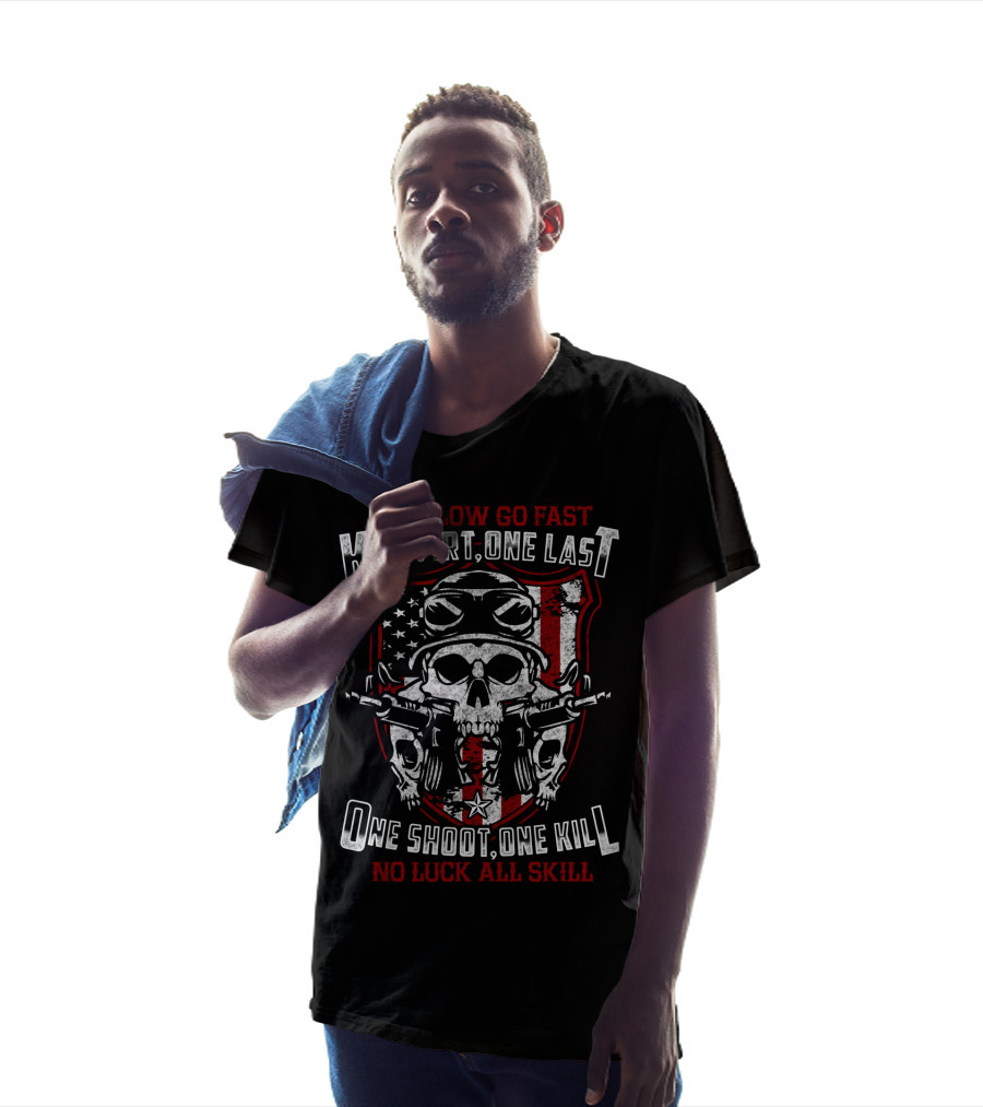 Stay Low Go Fast Kill First One Last One Shoot One Kill No Luck All Skill T-Shirt