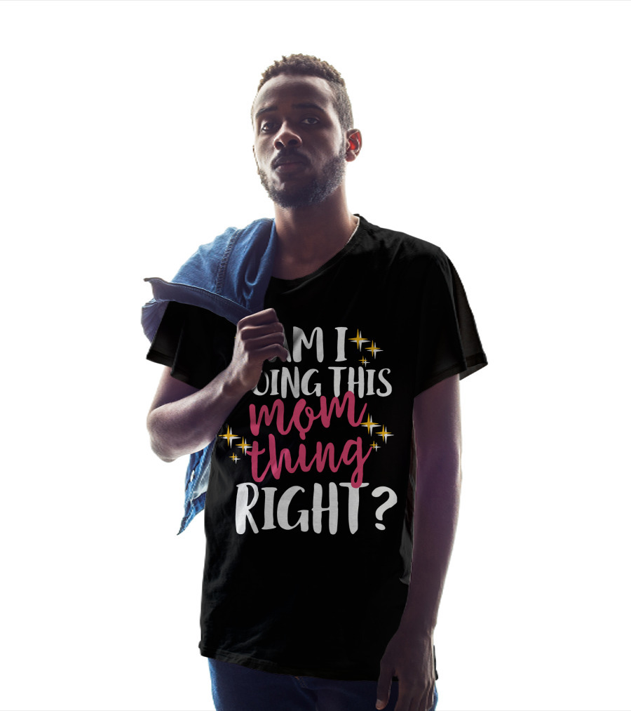 Am I Doing This Mom Thing Right Sparkling Text T-Shirt