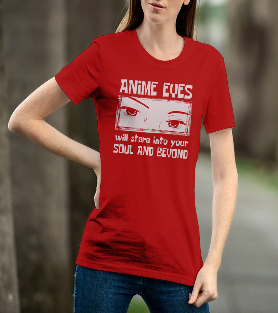Anime Eyes Will Stare Into Your Soul And Beyond T-Shirt