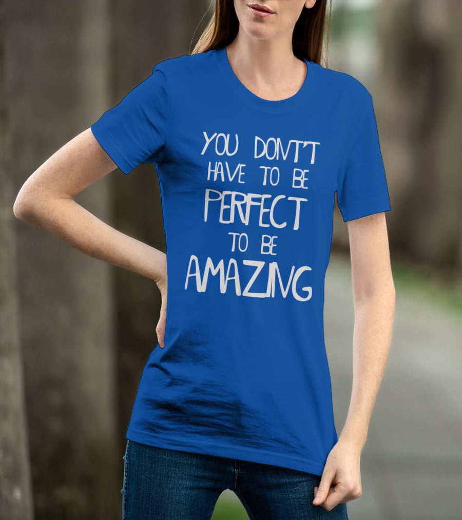 YOU DON'T HAVE TO BE PERFECT TO BE AMAZING BLUE текст на белом фоне T-Shirt