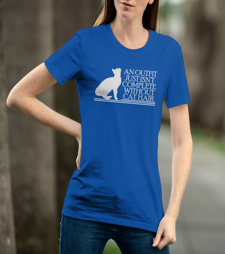 An Outfit Just Isn't Complete Without Cat Hair Cat T-Shirt