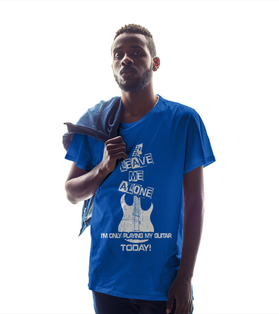 Leave ME Alone I'm Only Playing My Guitar Today T-Shirt