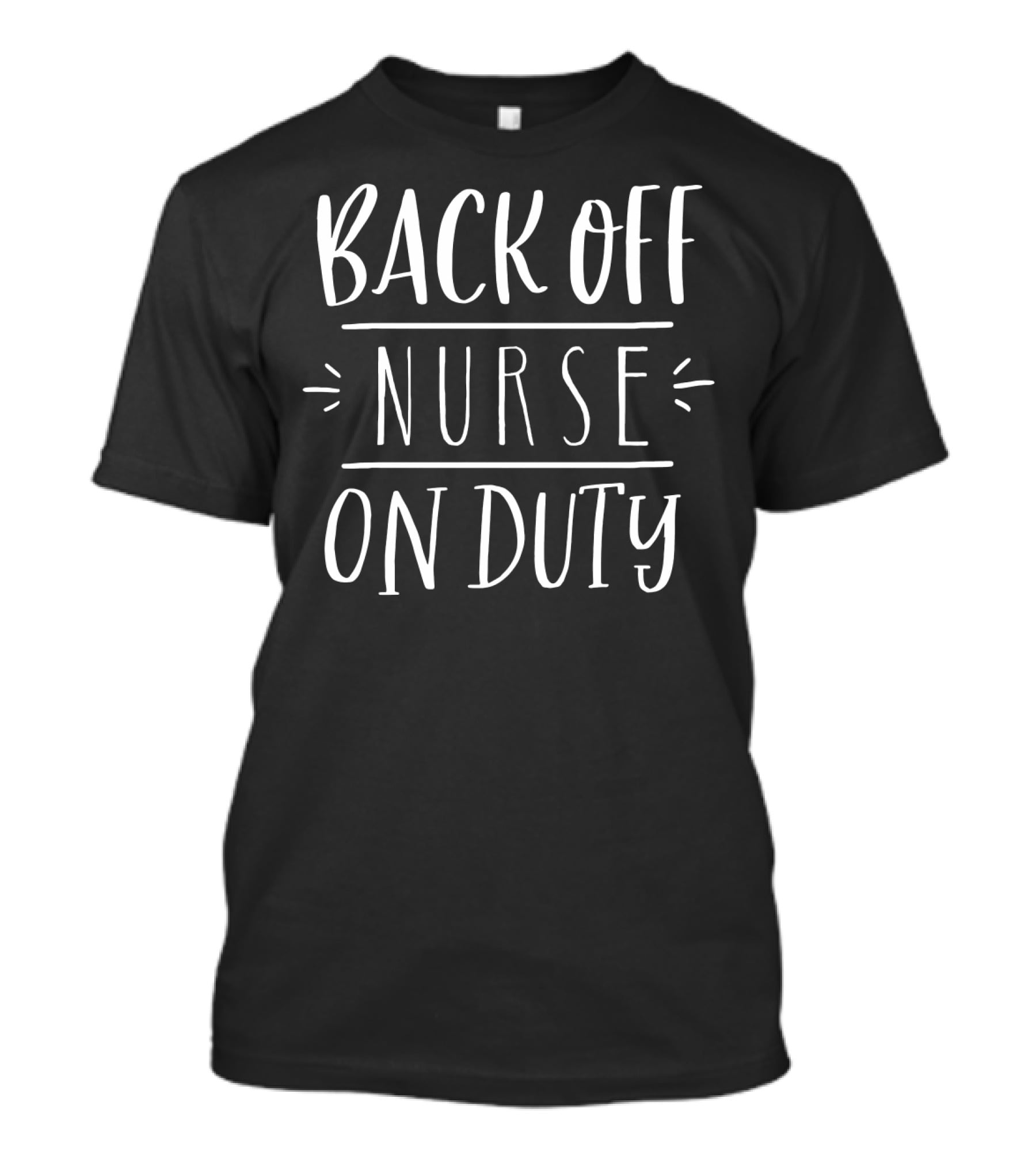 BACK OFF Nurse On Duty T-Shirt
