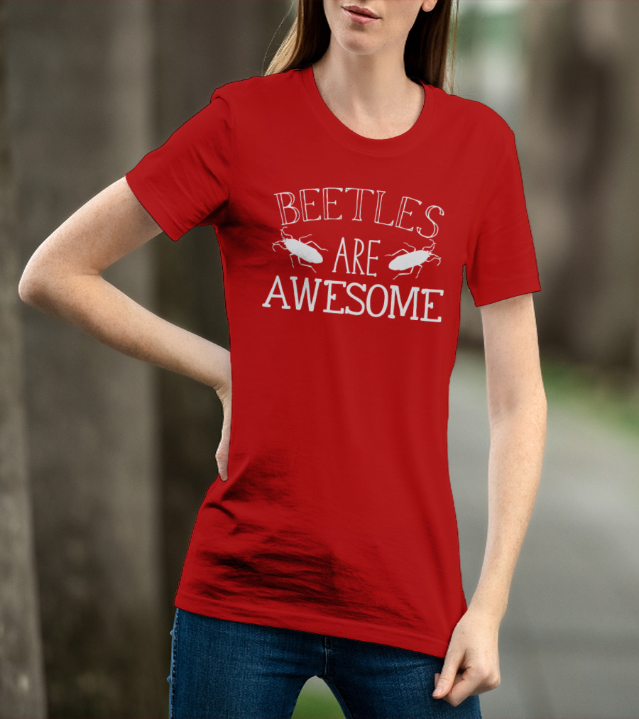 BEETLES ARE AWESOME T-Shirt