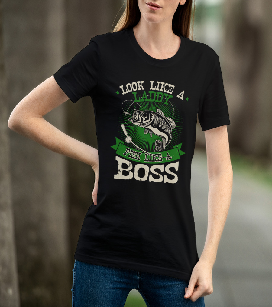 Look Like A Laddy Fish Like A Boss T-Shirt