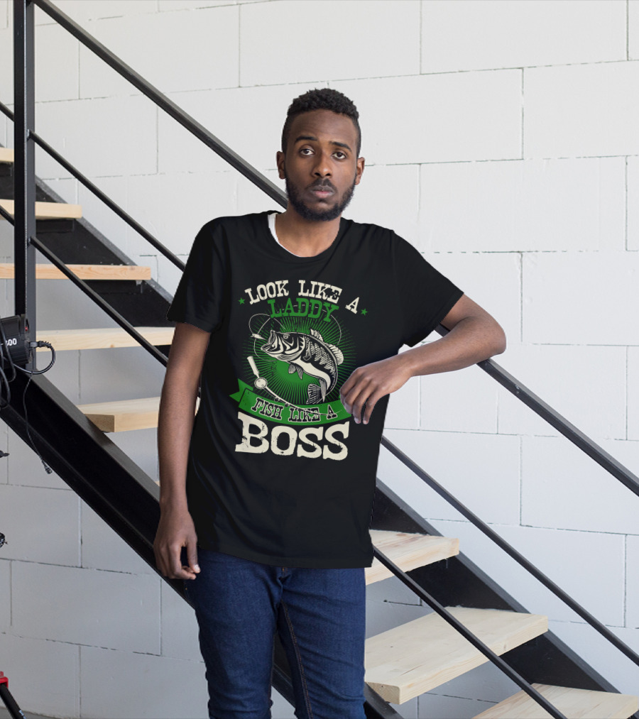 Look Like A Laddy Fish Like A Boss T-Shirt