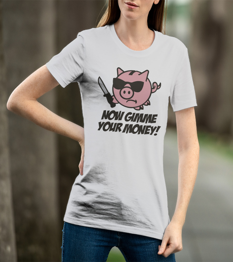 Now Gimme Your Money Piggy Bank Knife Sunglasses T-Shirt