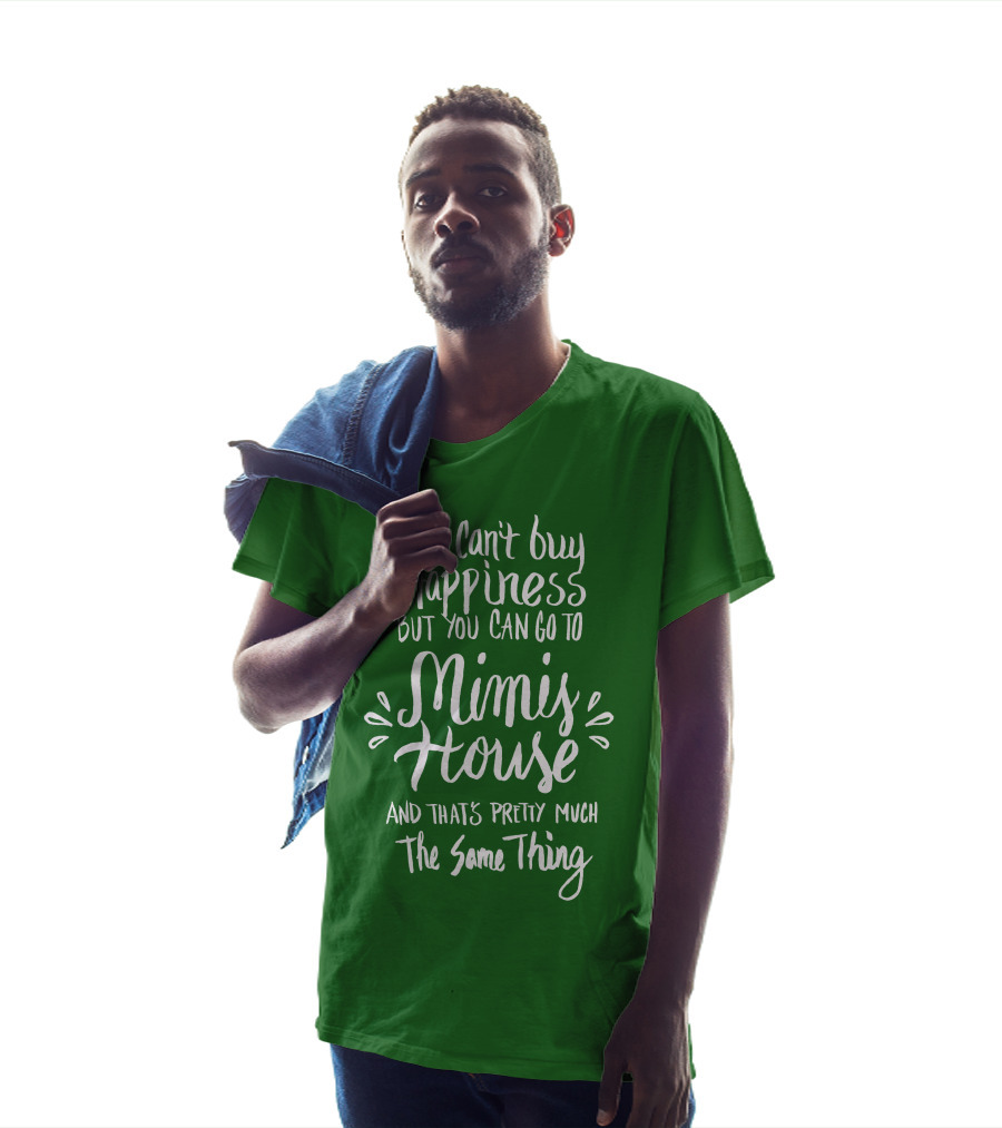 You Can't Buy Happiness But You Can Go To Mimi's House And That's Pretty Much The Same Thing T-Shirt