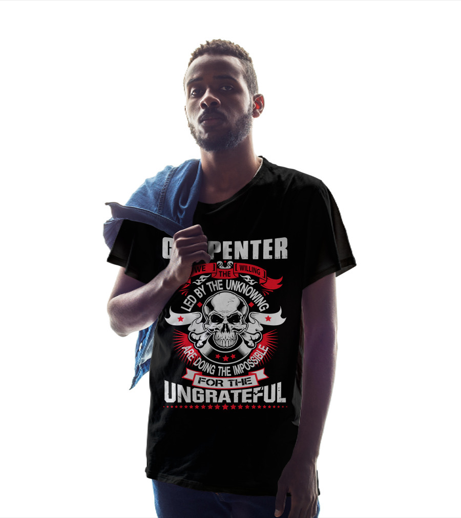 Carpenter Led By The Unknowing Doing The Impossible For The Ungrateful T-Shirt