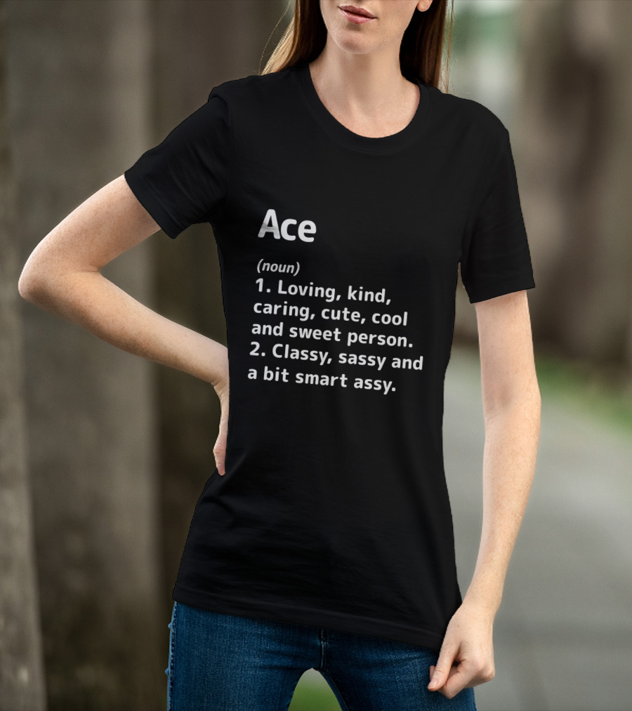 Ace Definition Loving Kind Caring Classy Sassy Smart Assy T-Shirt