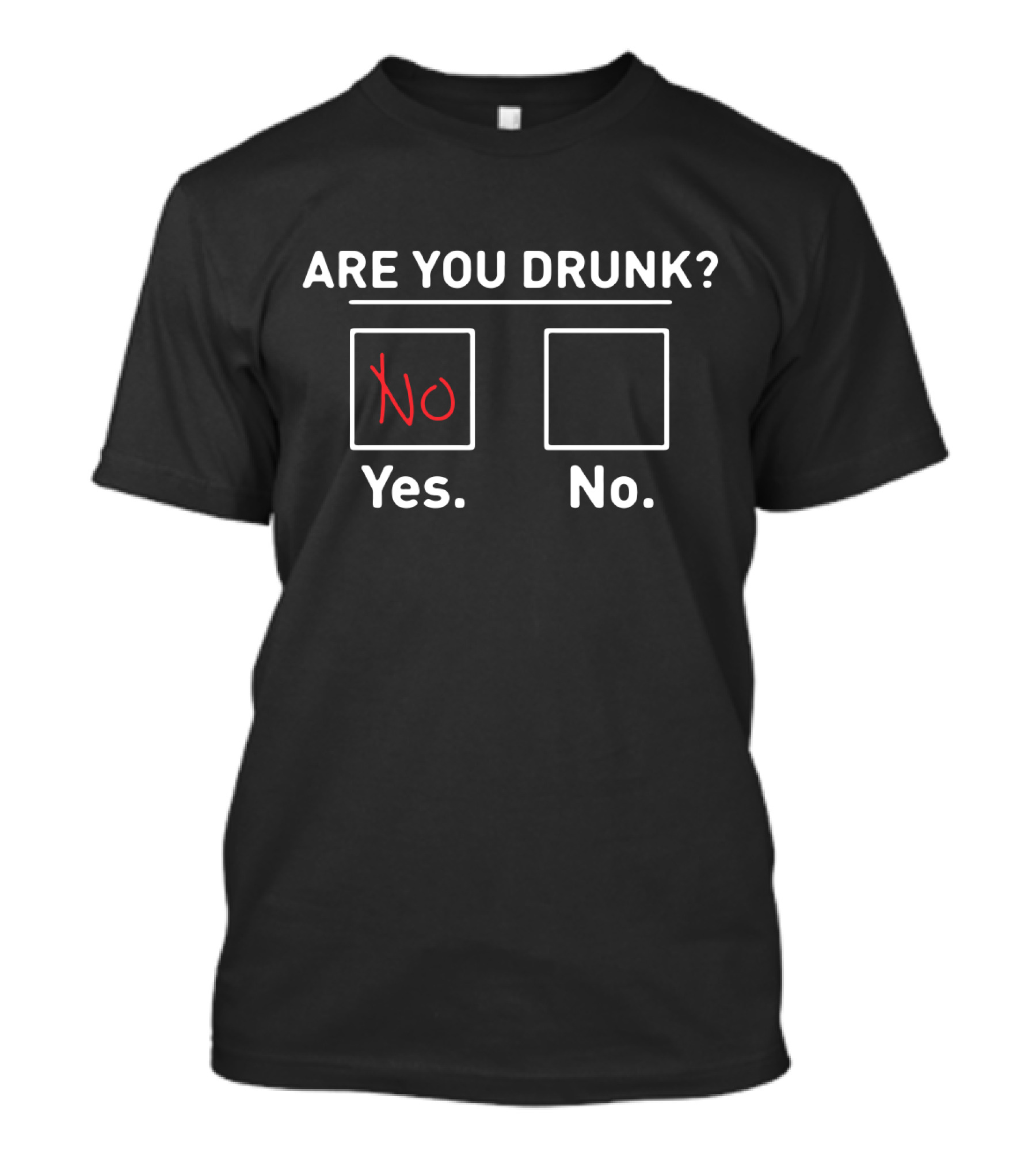 Are You Drunk No Yes No Check Box Humor For Beer Lovers T-Shirt