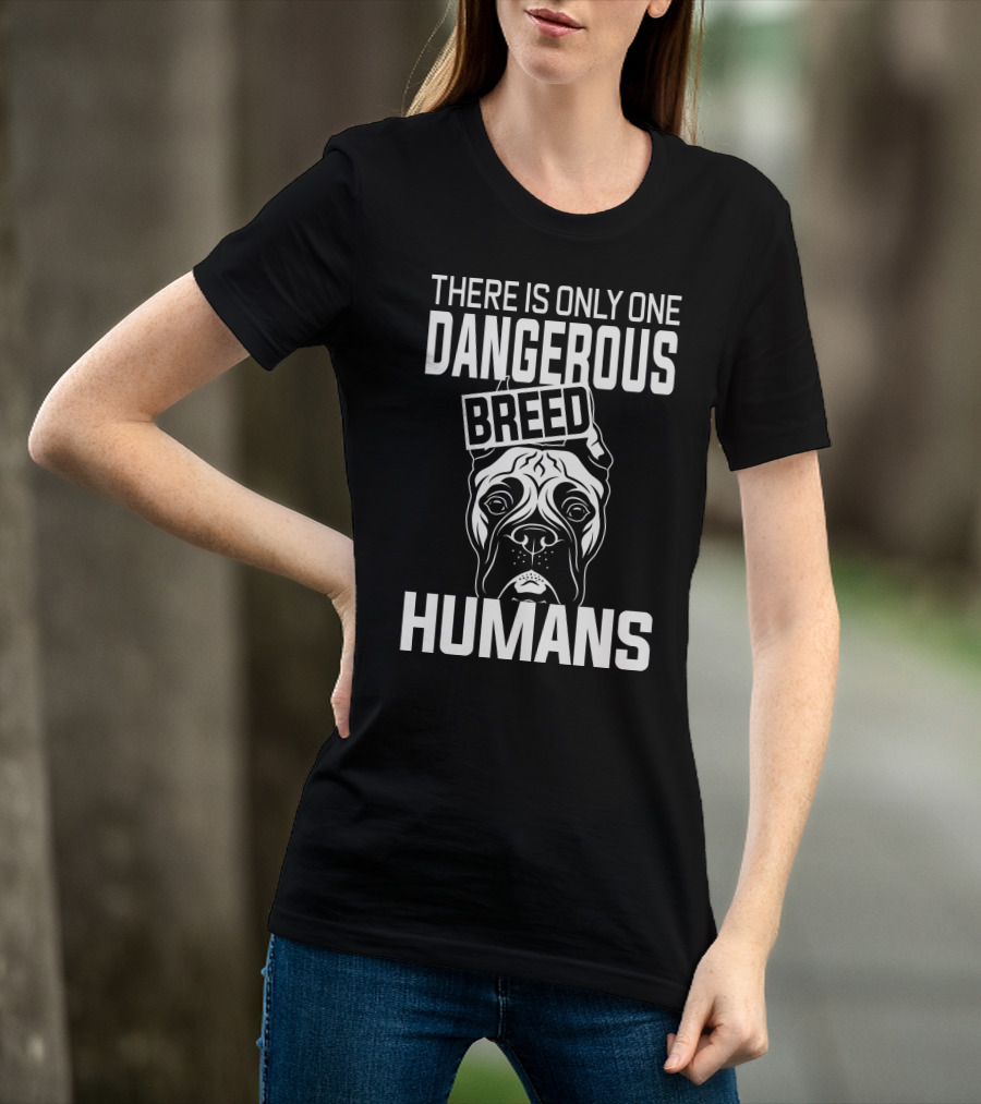 There Is Only One Dangerous Breed Humans Boxer T-Shirt