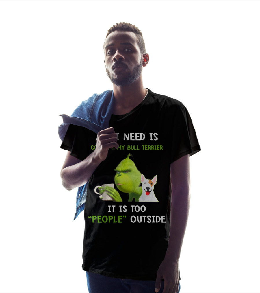 All I Need Is Coffee And My Bull Terrier It Is Too People Outside T-Shirt