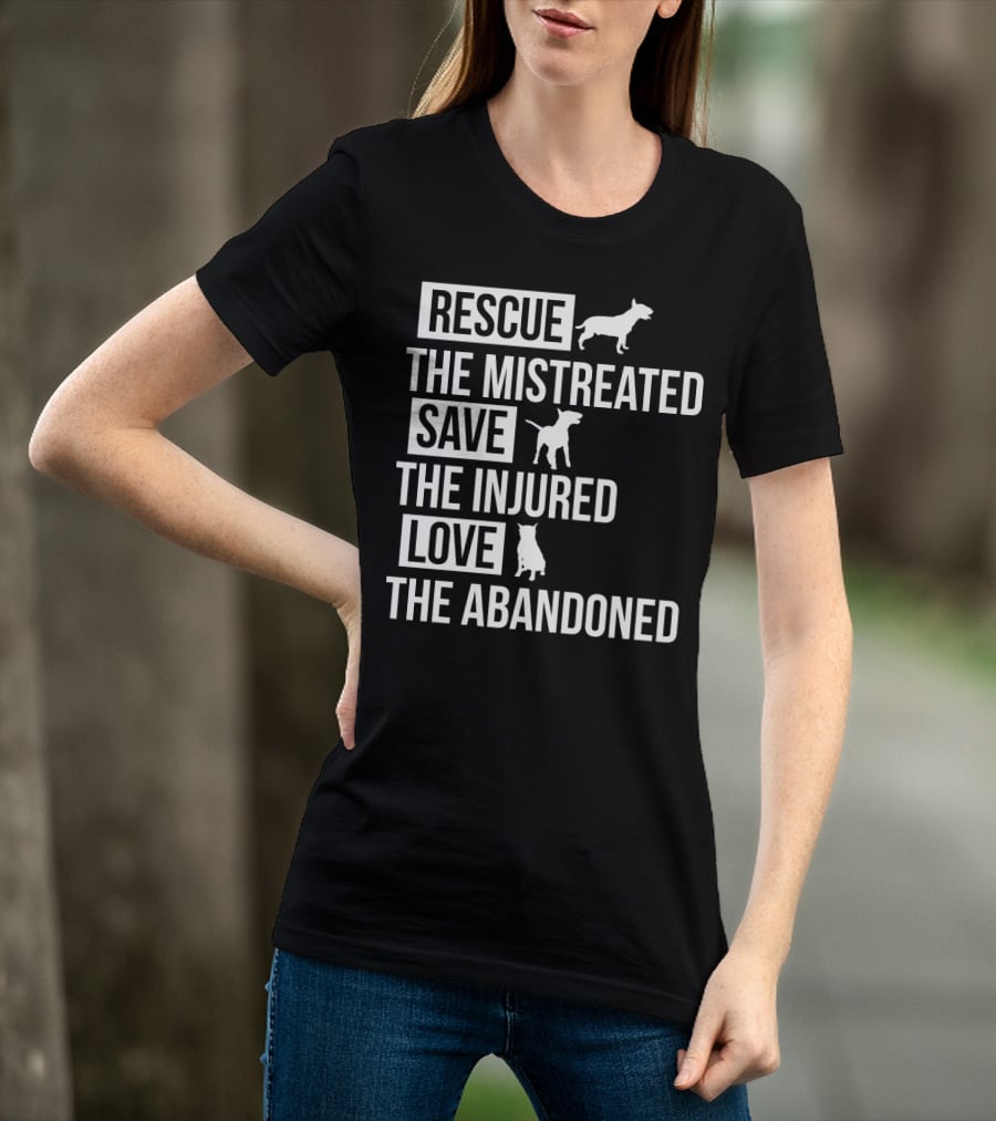 Rescue The Mistreated Save The Injured Love The Abandoned T-Shirt