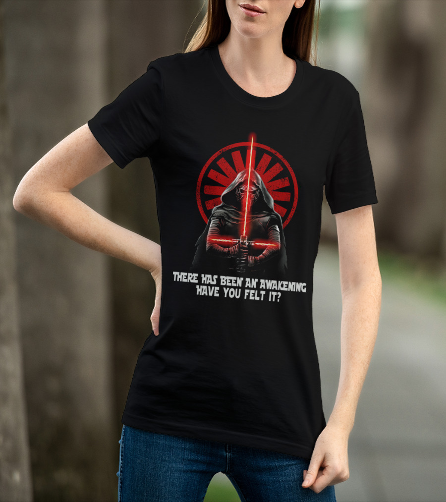 There Has Been An Awakening Have You Felt It Star Wars Kylo Ren Red Lightsaber Iconic Sith T-Shirt