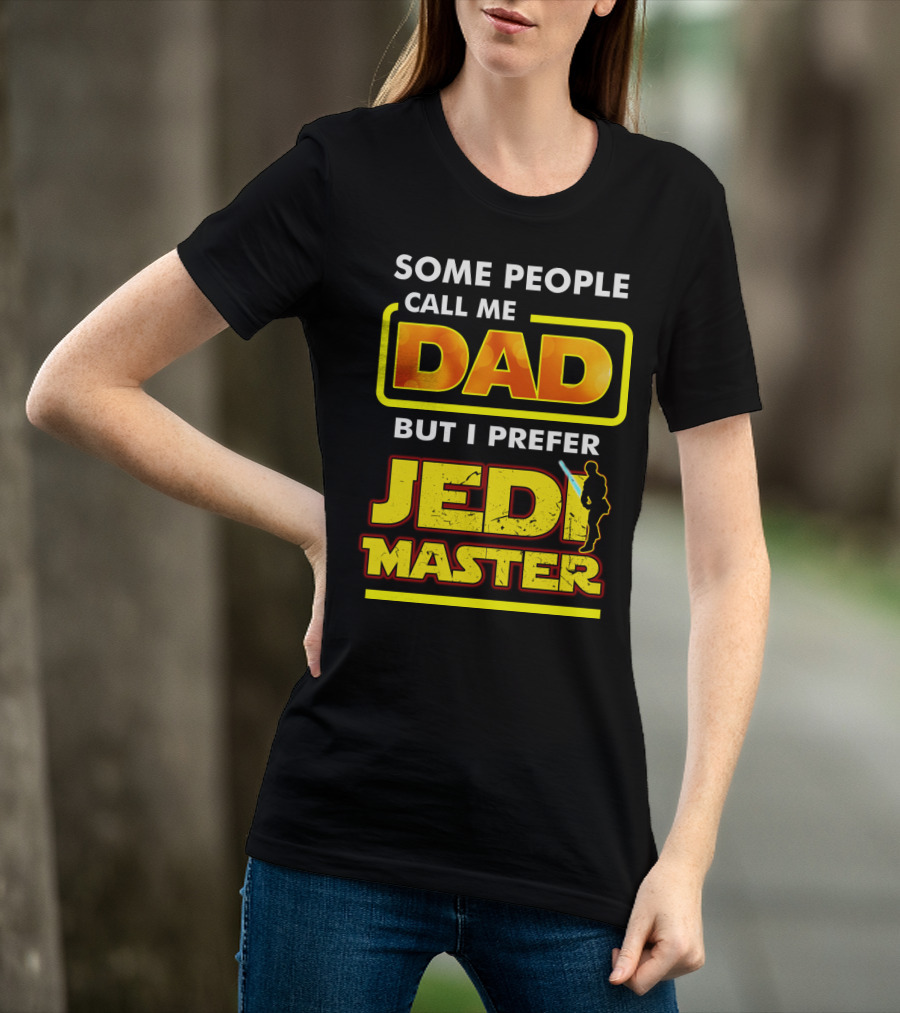 Some People Call Me Dad But I Prefer Jedi Master Father's Day Star Wars Inspired T-Shirt
