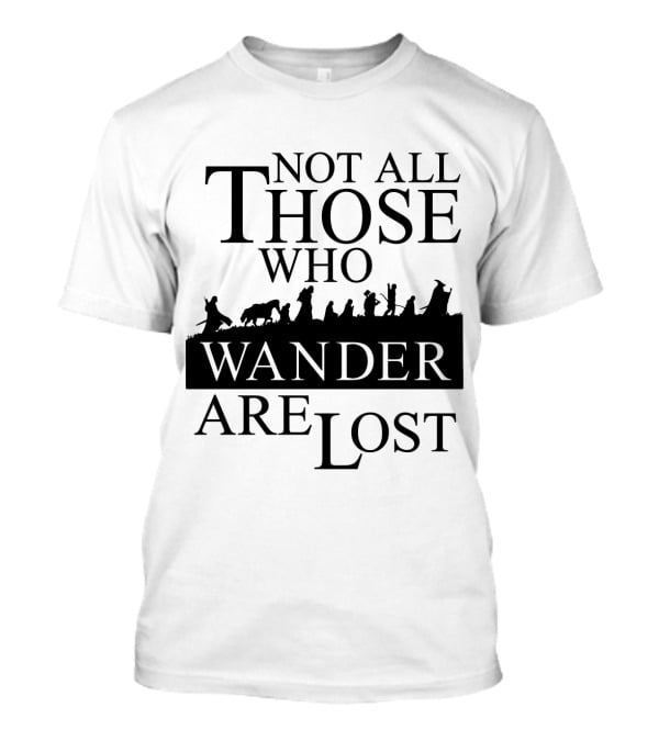 Not All Those Who Wander Are Lost Lord Of The Rings T-Shirt