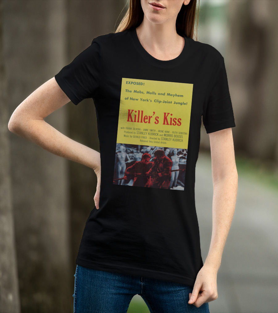 Exposed The Mobs, Molls And Mayhem Of New York's Clip-Joint Jungle Killer's Kiss Directed By Stanley Kubrick T-Shirt