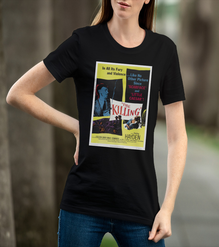 In All Its Fury And Violence The Killing 1956 Like No Other Picture Since Scarface And Little Caesar T-Shirt