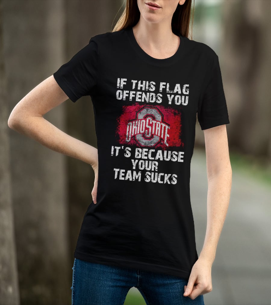 If This Flag Offends You It's Because Your Team Sucks Ohio State Buckeyes T-Shirt