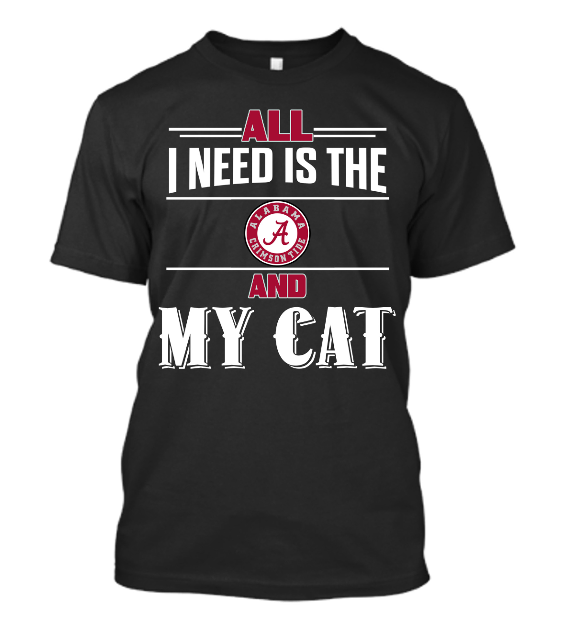 All I Need Is The Alabama Crimson Tide And My Cat T-Shirt