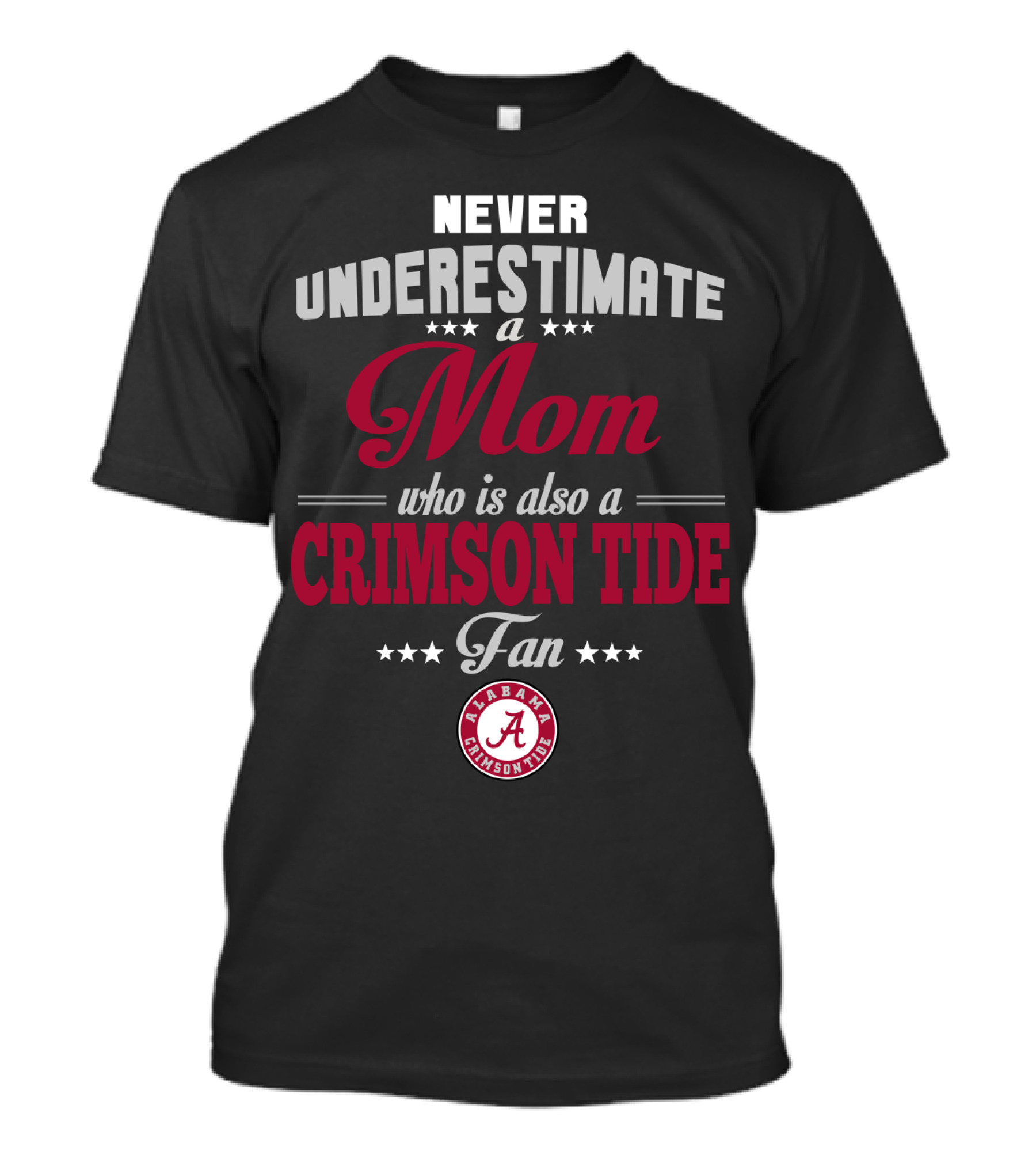 Never Underestimate A Mom Who Is Also A Crimson Tide Fan Alabama Crimson Tide T-Shirt