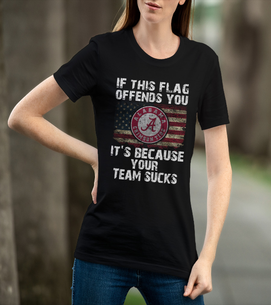 If This Flag Offends You It's Because Your Team Sucks Alabama Crimson Tide T-Shirt