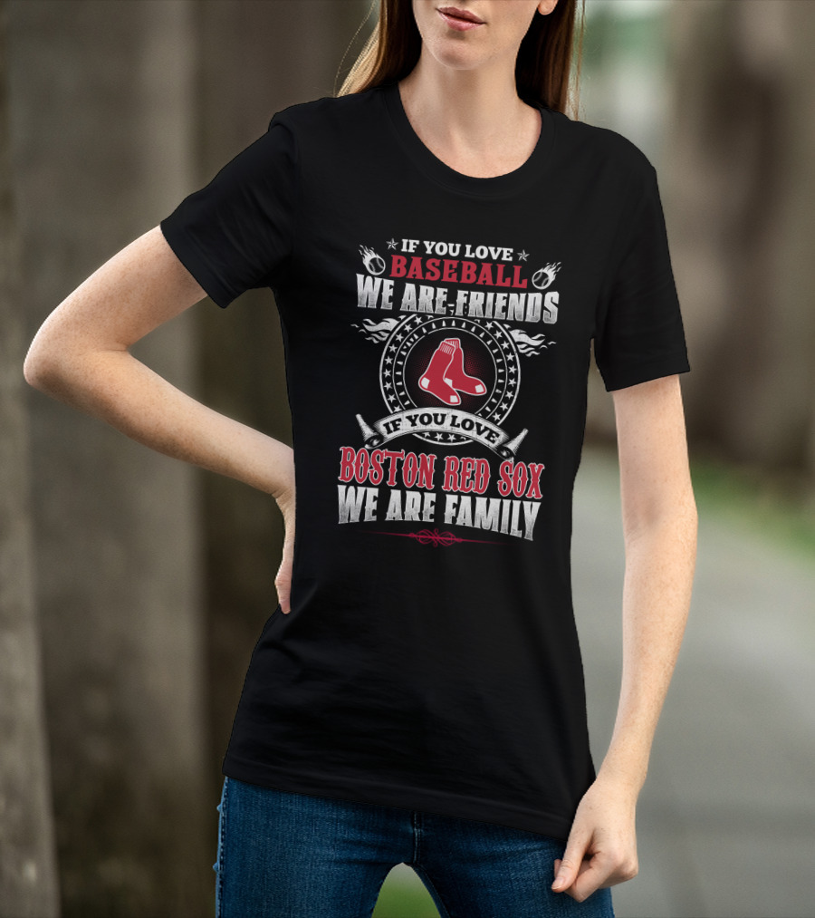 If You Love Baseball Boston Red Sox We Are Family T-Shirt