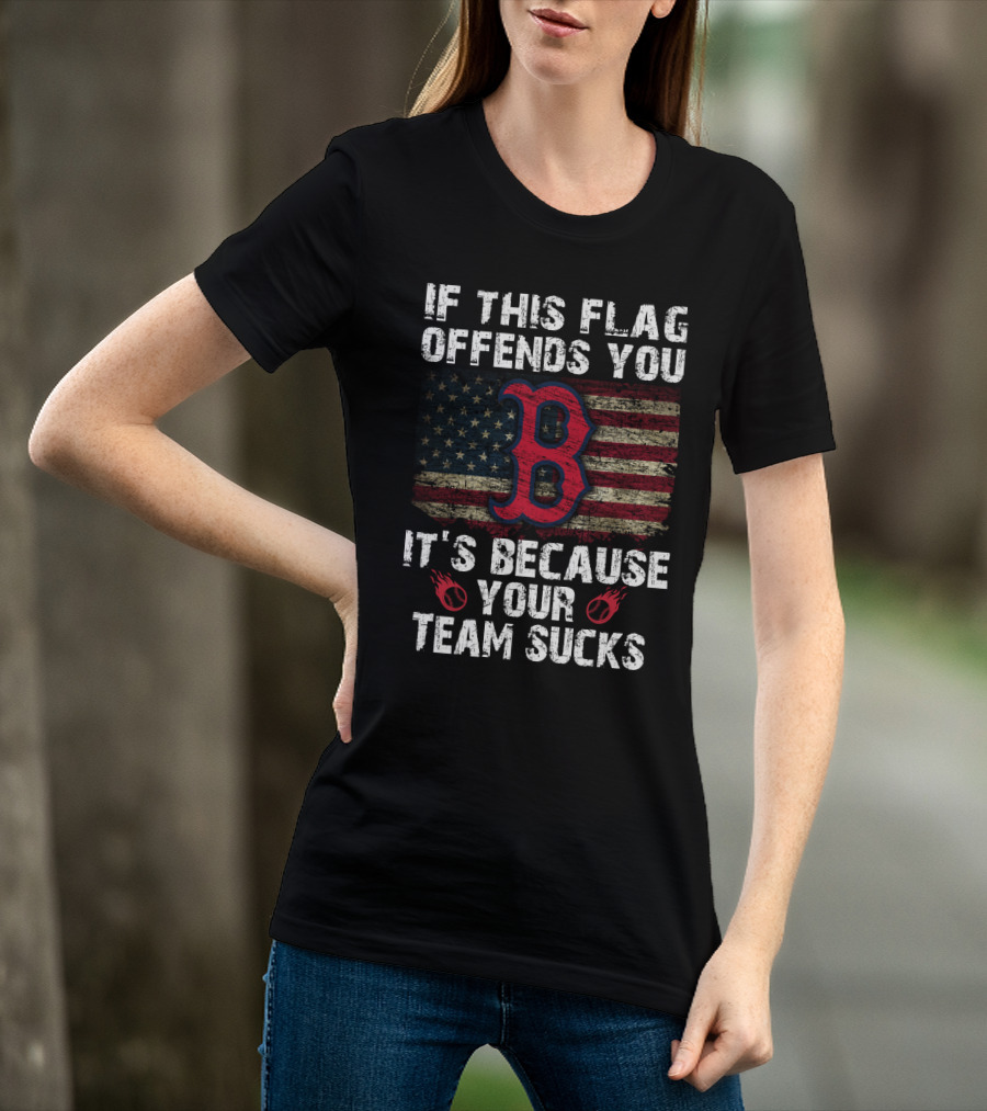 If This Flag Offends You It's Because Your Team Sucks Boston Red Sox T-Shirt