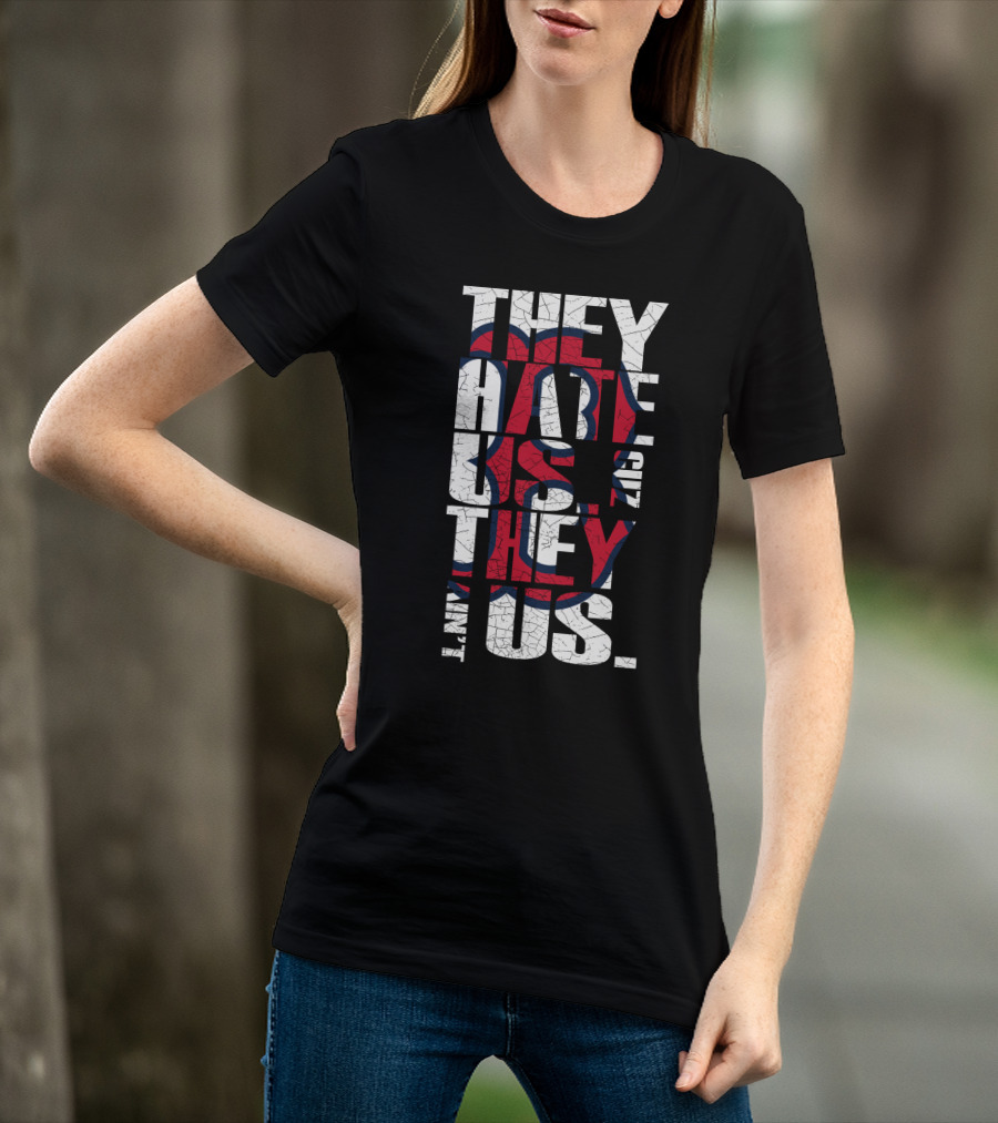 They Hate Us 'Cause They Ain't Us Boston Red Sox T-Shirt