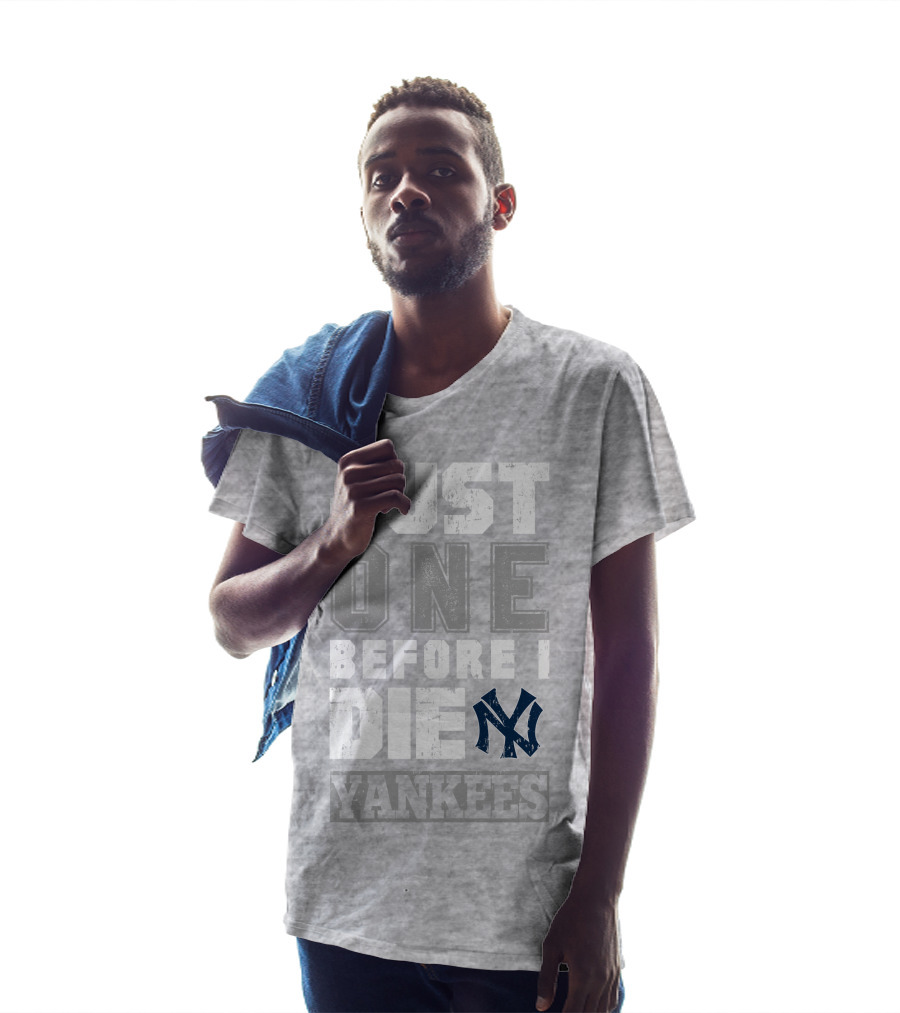 Just One Before I Die New York Yankees T-Shirt