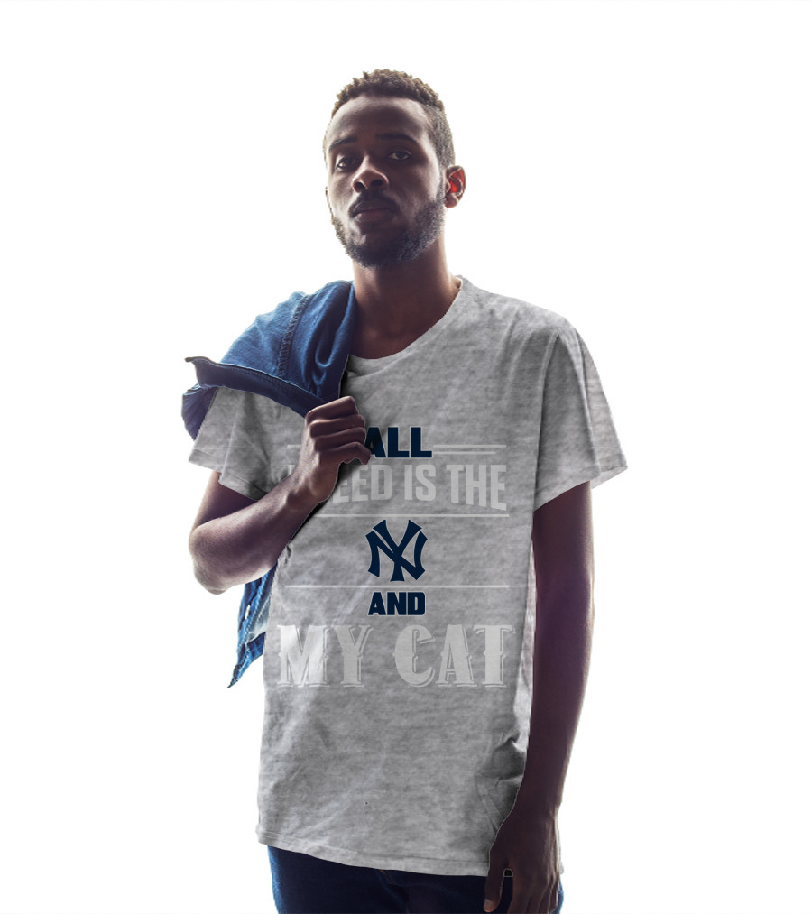 All I Need Is The New York Yankees And My Cat T-Shirt