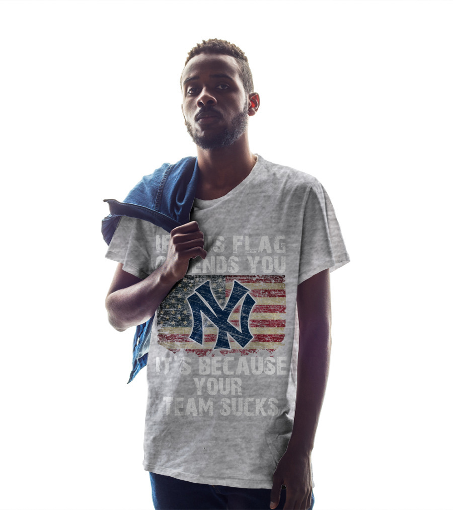 New York Yankees If This Flag Offends You It's Because Your Team Sucks T-Shirt
