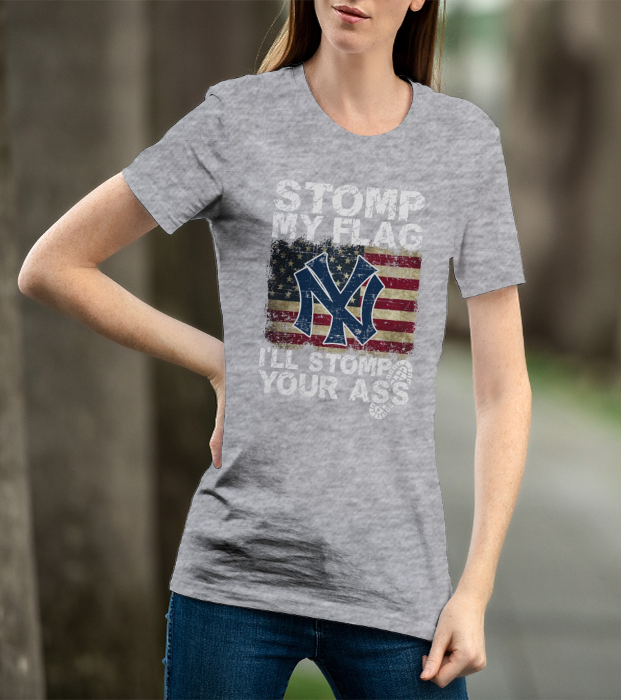 Stomp My Flag I'll Stomp Your Ass New York Yankees T-Shirt