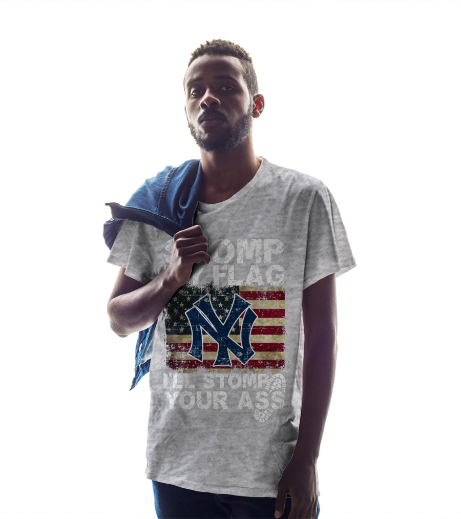 Stomp My Flag I'll Stomp Your Ass New York Yankees T-Shirt