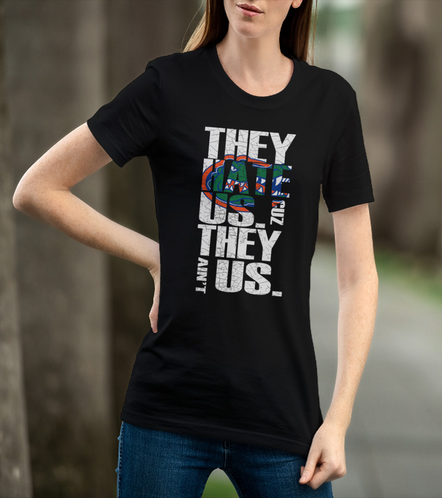 They Hate Us They Aint Us 2017 Florida Gators T-Shirt