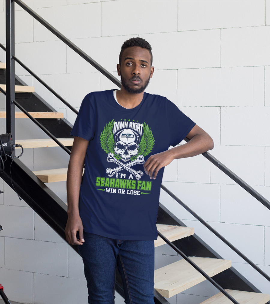 Damn Right I'm A Seahawks Fan Win Or Lose Seattle Seahawks T-Shirt