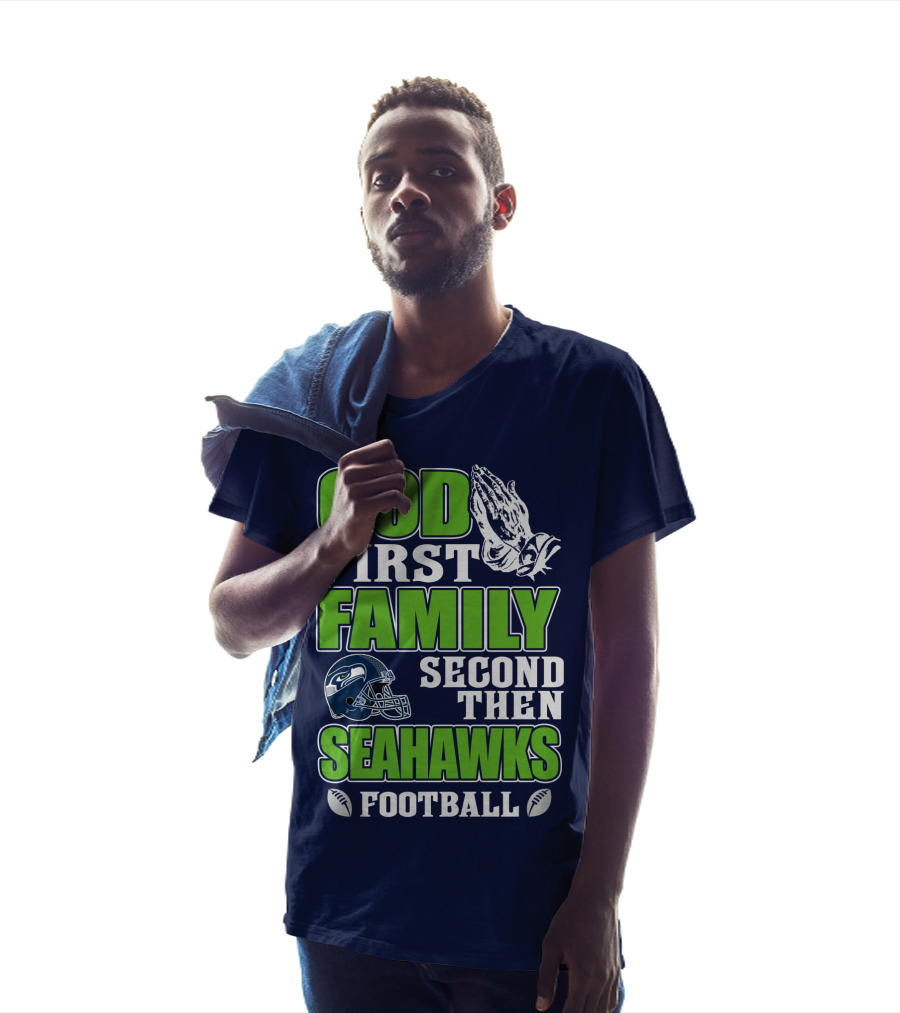 God First Family Second Then Seahawks Football T-Shirt