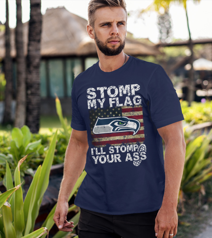 Stomp My Flag I'll Stomp Your Ass Seattle Seahawks T-Shirt