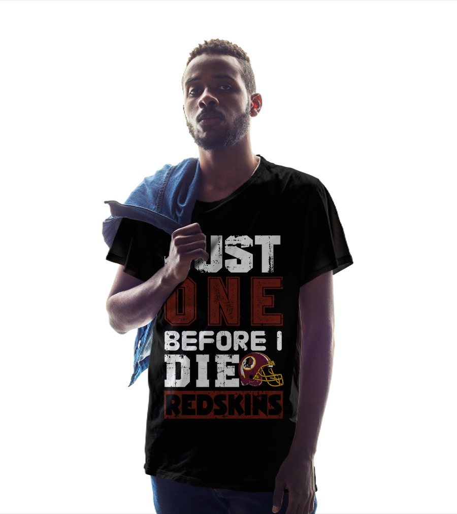 Just One Before I Die Redskins T-Shirt