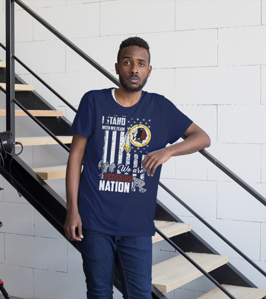 I Stand With My Team We Are Redskins Nation T-Shirt