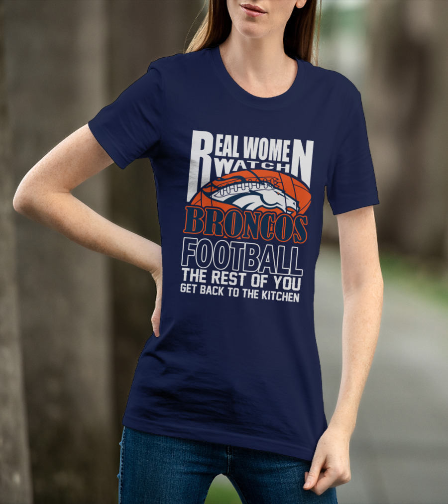 Real Women Watch Denver Broncos Football T-Shirt