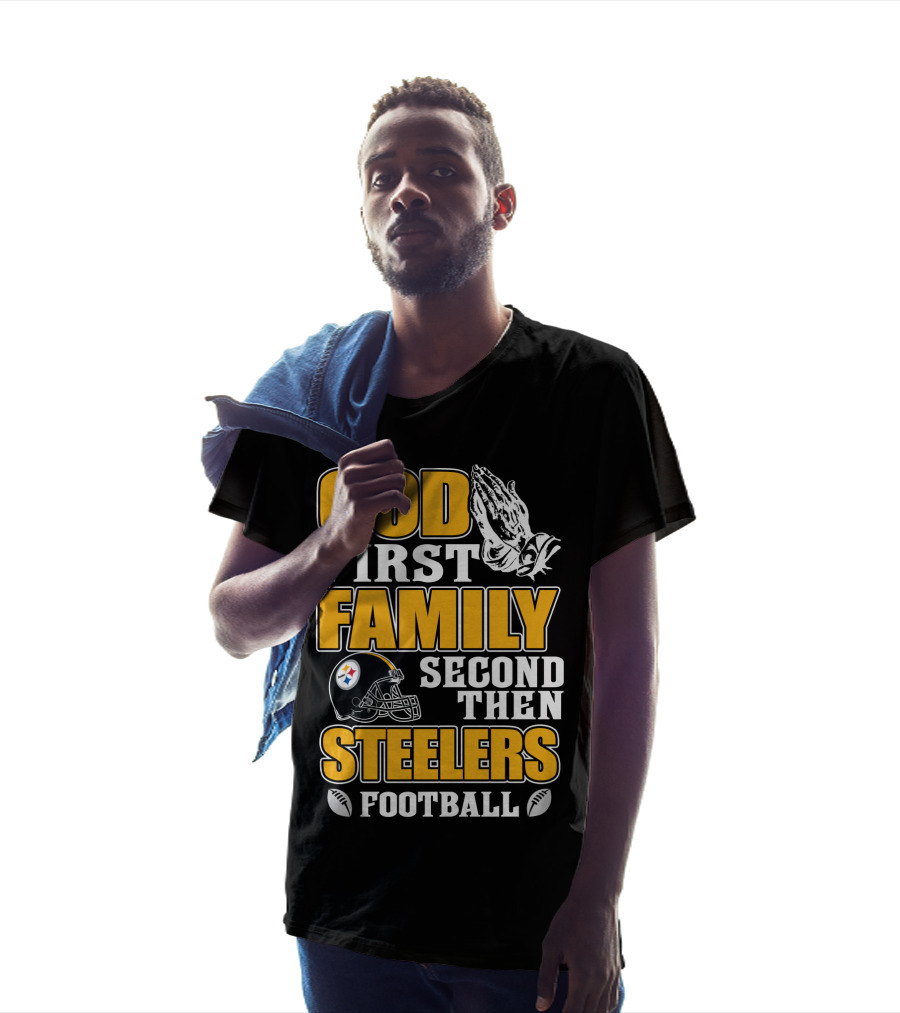 God First Family Second Then Pittsburgh Steelers Football T-Shirt