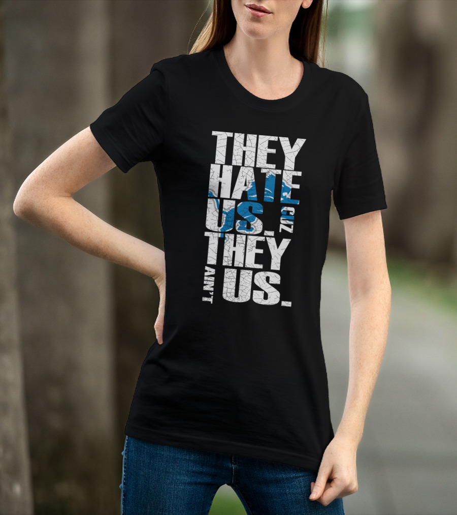 They Hate Us Cuz They Ain't Us Detroit Lions T-Shirt
