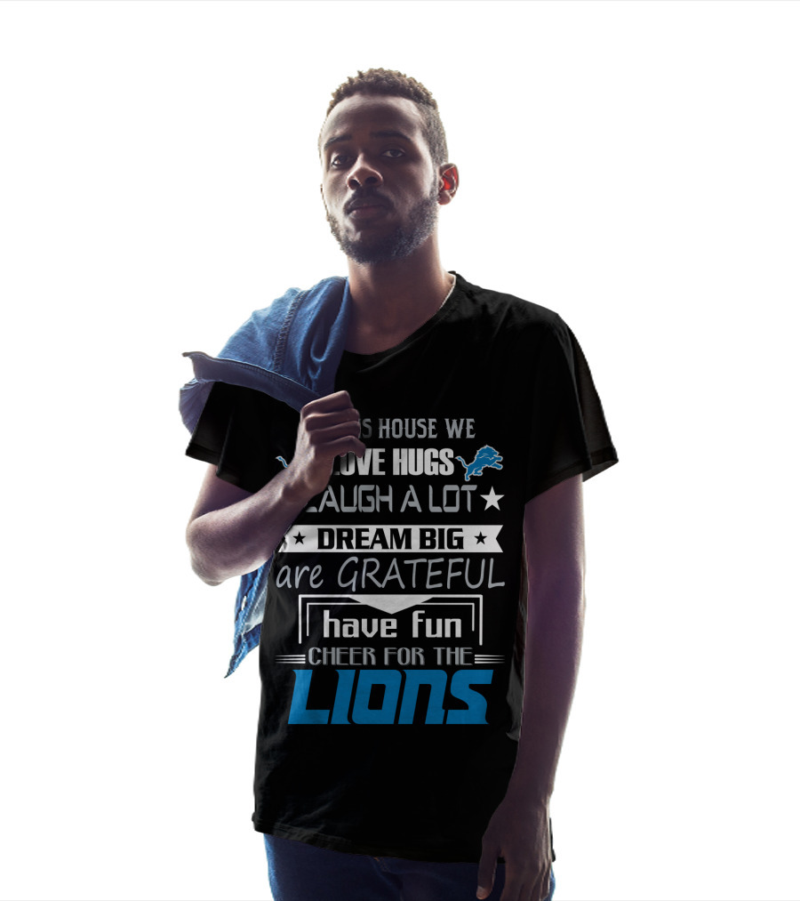 In This House We Love Hugs Laugh A Lot Dream Big Are Grateful Have Fun Cheer For The Lions T-Shirt