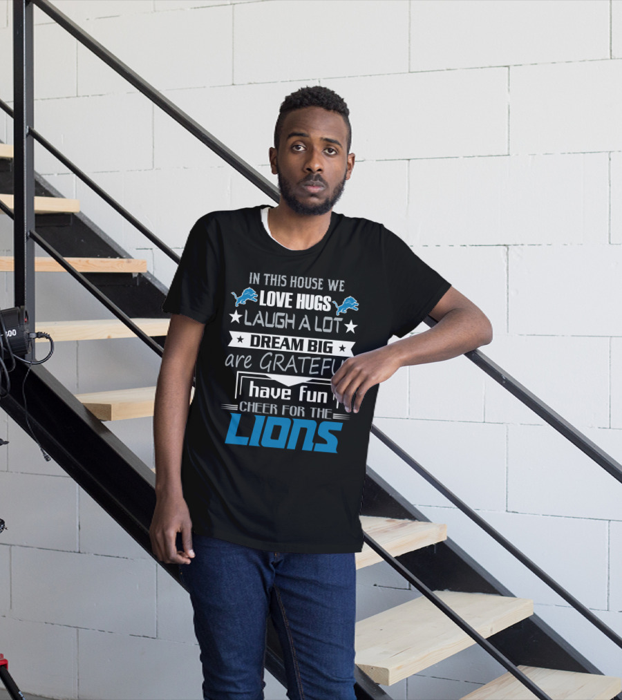 In This House We Love Hugs Laugh A Lot Dream Big Are Grateful Have Fun Cheer For The Lions T-Shirt
