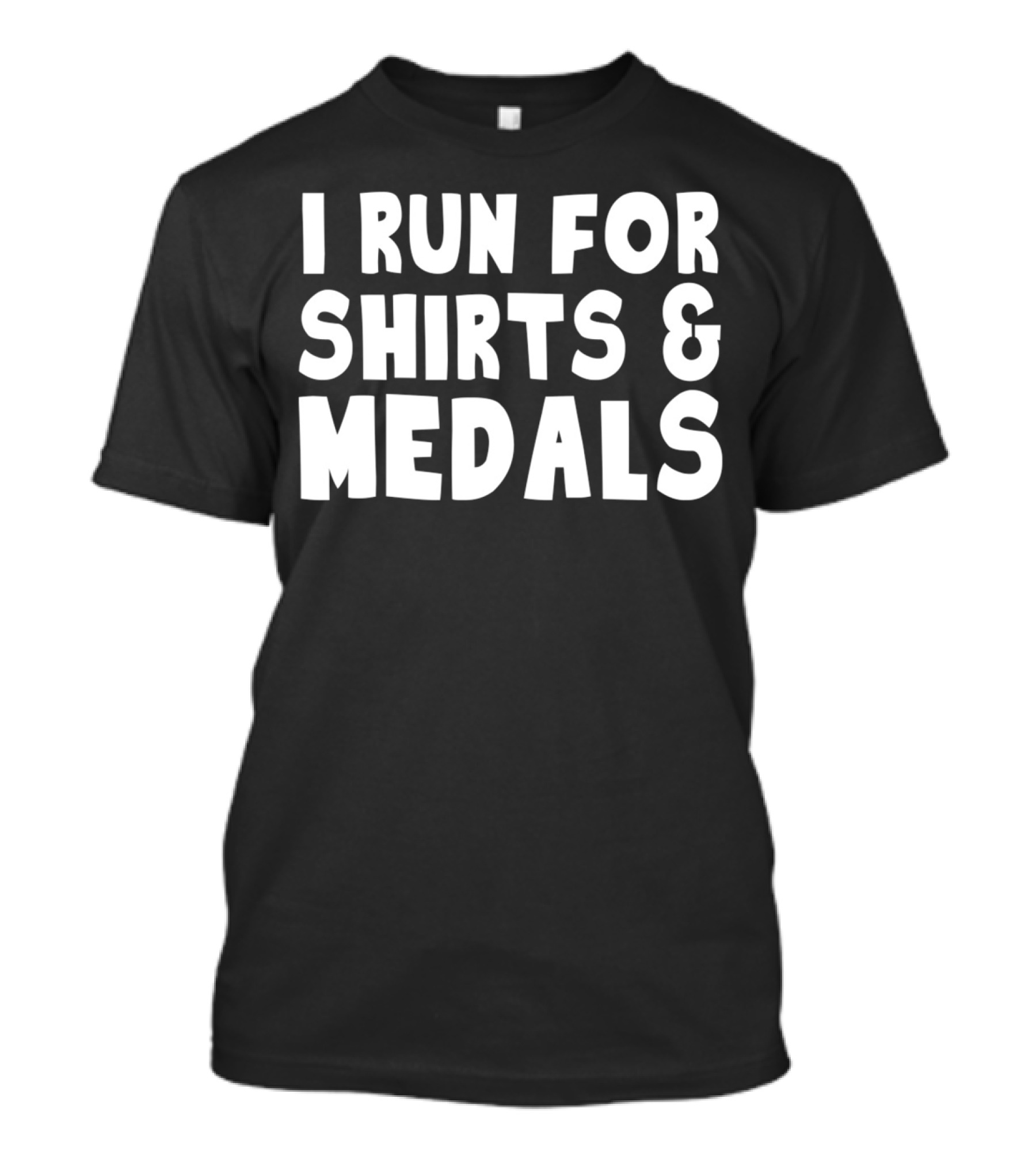 I Run For Shirts And Medals T-Shirt