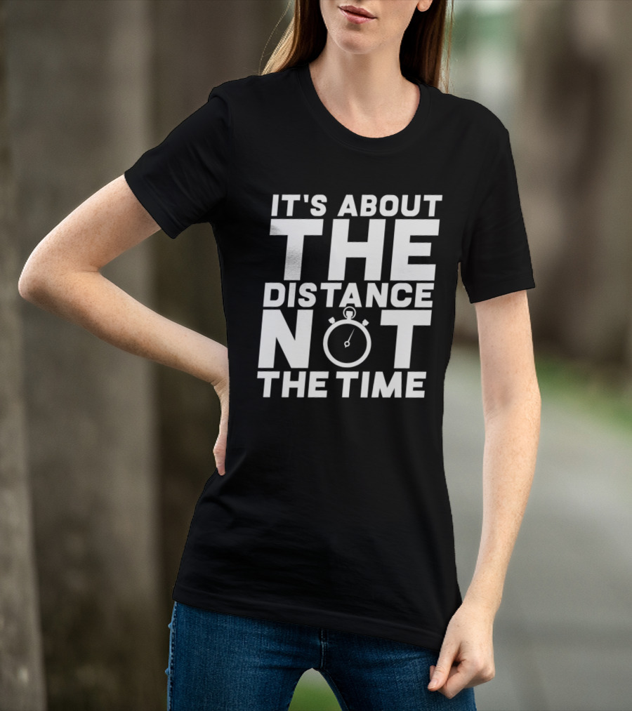 It's About The Distance Not The Time Stopwatch T-Shirt